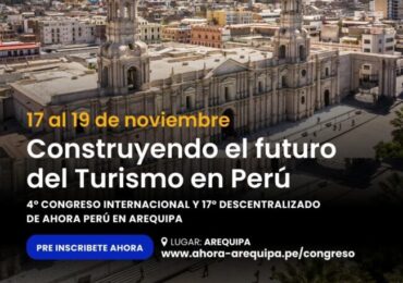 4º Congreso Descentralizado de Ahora Perú en Arequipa: “Construyendo el Futuro del Turismo en el Perú”